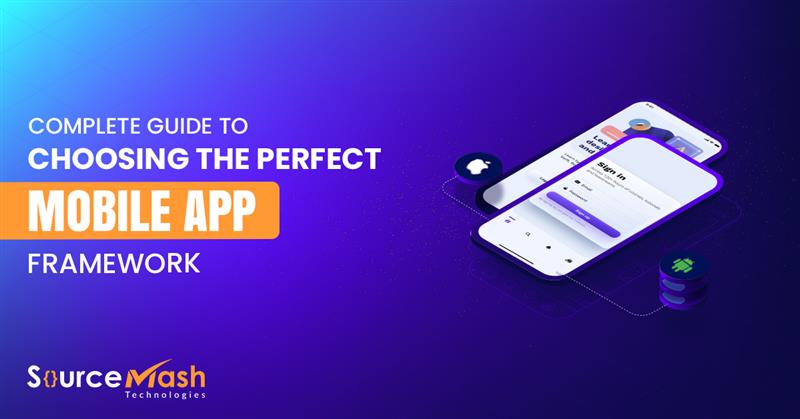 Choosing the Best Mobile App Development Framework: A Complete Guide