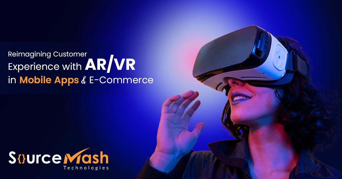 Reimagining Customer Experience through AR/VR in Mobile Apps and E-Commerce